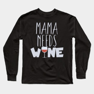 Mama needs wine Long Sleeve T-Shirt